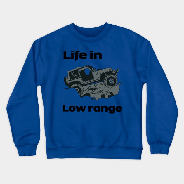 Life in low range Crewneck Sweatshirt by Elisha’s Tee’s